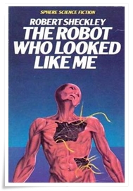 Sheckley_The Robot Who Looked Like Me
