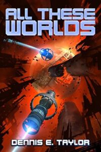 Book cover: All These Worlds by Dennis E. Taylor