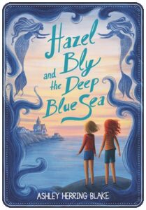Book cover: Hazel Bly and the Deep Blue Sea by Ashley Herring Blake