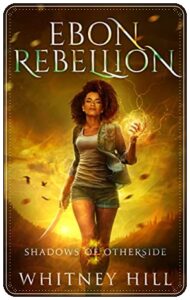 Book cover: Ebon Rebellion by Whitney Hill