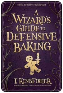 Book cover: “A Wizard’s Guide to Defensive Baking” by T. Kingfisher (Argyll, 2020); audiobook read by Patricia Santomasso (Tantor, 2021)