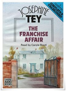 Book cover: “The Franchise Affair” by Josephine Tey (Peter Davies, 1948); audiobook read by Carole Boyd (Audible Studios, 2011)