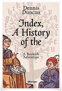 Book cover: “Index, A History of the: A Bookish Adventure from Medieval Manuscripts to the Digital Age” by Dennis Duncan (Allen Lane, 2021); audiobook read by Neil Gardner (Tantor, 2022)