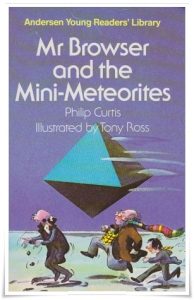 Book cover: “Mr Browser and the Mini-Meteorites” by Philip Curtis; ill. Tony Ross (Andersen, 1983)