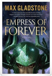 Book cover: “Empress of Forever” by Max Gladstone (Tor, 2019); audiobook read by Natalie Naudus (Dreamscape Media, 2019)