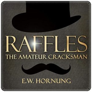 Book cover: “Raffles: The Amateur Cracksman” by E.W. Hornung (Methuen, 1899); audiobook read by David Rintoul (Paul Kent, 2013)