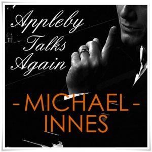 Book cover: “Appleby Talks Again” by Michael Innes (Victor Gollancz, 1956); audiobook read by Matt Addis (Brilliance Audio, 2015)