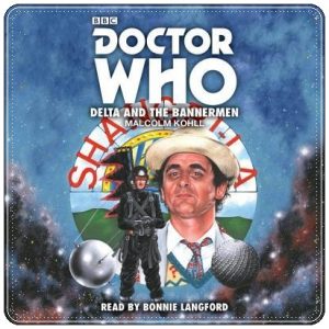 Book cover: “Doctor Who: Delta and the Bannermen” by Malcolm Kohll (Target, 1989); audiobook read by Bonnie Langford (BBC, 2017)