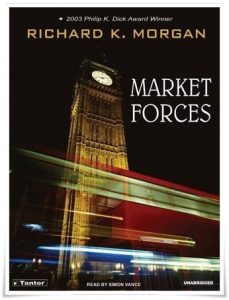 Book cover: “Market Forces” by Richard K. Morgan (Victor Gollancz, 2004); audiobook read by Simon Vance (Tantor, 2006)