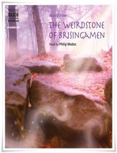 Book cover: “The Weirdstone of Brisingamen” by Alan Garner (William Collins, 1960); audiobook read by Philip Madoc (Naxos, 2007)