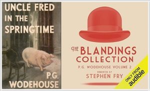 Book cover: “Uncle Fred in the Springtime” by P.G. Wodehouse (Doubleday, Doran, 1939); audiobook read by Stephen Fry (Audible, 2021) [as part of “The Blandings Collection”]