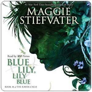 Book cover: “Blue Lily, Lily Blue” by Maggie Stiefvater (Scholastic, 2014); audiobook read by Will Patton (Scholastic Audio, 2014)