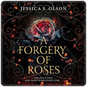 Book cover: “A Forgery of Roses” by Jessica S. Olson (Inkyard Press, 2022); audiobook read by Billie Fulford-Brown (Harlequin, 2022)