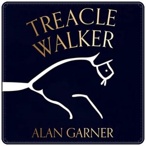 Book cover: “Treacle Walker” by Alan Garner (HarperCollins, 2021); audiobook read by Robert Powell (Fourth Estate, 2021)
