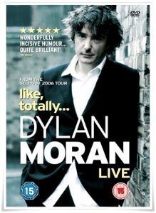 DVD cover: “Dylan Moran: like, totally...” (Live in London, 2006)