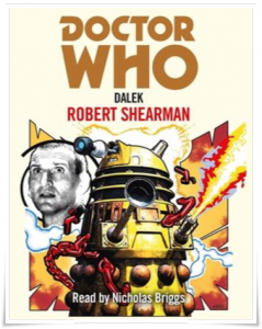 Book cover: “Doctor Who: Dalek” by Robert Shearman (Penguin, 2021); audiobook read by Nicholas Briggs (BBC, 2021)