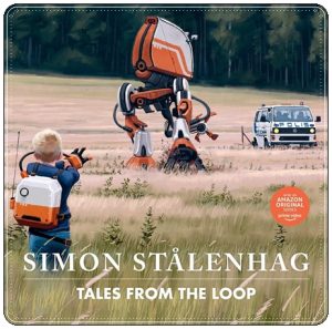 Book cover: “Tales from the Loop” by Simon Stålenhag (Simon & Schuster, 2020)