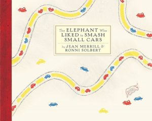 Book cover: “The Elephant Who Liked to Smash Small Cars” by Jean Merrill; ill. Ronni Solbert (The New York Review Children’s Collection, 2015) [First published by Pantheon Books, 1967]