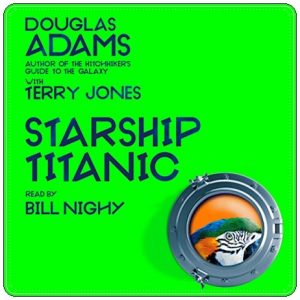 Book cover: “Douglas Adams’s Starship Titanic” by Terry Jones (Pan, 1997); audiobook read by Bill Nighy (Pan, 2023)