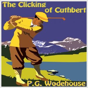 Book cover: “The Clicking of Cuthbert” by P. G. Wodehouse (Herbert Jenkins, 1922); audiobook read by Frederick Davidson (Blackstone, 1998)