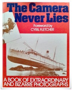 Book cover: “The Camera Never Lies: A Book of Extraordinary and Bizarre Photographs”; trans. Keith Cameron; foreword by Cyril Fletcher (Webb & Bower, 1982)