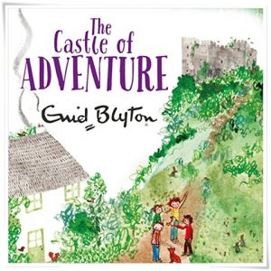 Book cover: “The Castle of Adventure” by Enid Blyton (Macmillan, 1946); audiobook read by Thomas Judd (Hodder, 2018)
