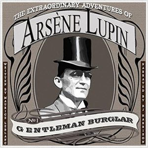 Book cover: “The Extraordinary Adventures of Arsène Lupin, Gentleman Burglar” by Maurice Leblanc; trans. Alexander Teixeira de Mattos (Je sais tout, 1905-1906); audiobook read by B.J. Harrison (B.J. Harrison, 2015)