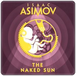 Book cover: “The Naked Sun” by Isaac Asimov (Doubleday, 1957); audiobook read by William Hope (HarperVoyager, 2024)