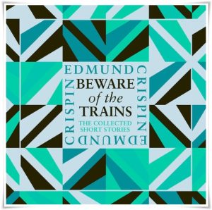 Book cover: “Beware of the Trains” by Edmund Crispin (Gollancz, 1953); audiobook read by Paul Panting (Collins Crime Club, 2023)