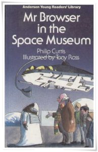 Book cover: “Mr Browser in the Space Museum” by Philip Curtis; ill. Tony Ross (Andersen, 1985)