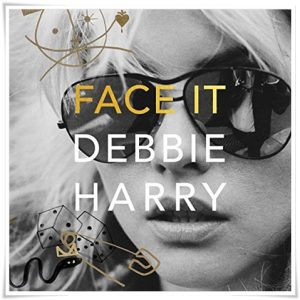 Book cover: “Face It: A Memoir” by Debbie Harry (HarperCollins, 2019); audiobook read by Debbie Harry (Jammer Audiobooks, 2020)