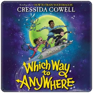 Book cover: “Which Way to Anywhere” by Cressida Cowell (Hodder & Stoughton, 2022); audiobook read by Cressida Cowell (Little, Brown, 2023)
