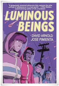 Graphic novel cover: “Luminous Beings” by David Arnold; ill. Jose Pimienta; colours by C. A. P. Ward (Viking, 2024)