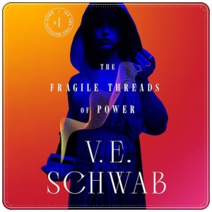 Book cover: “The Fragile Threads of Power” by V. E. Schwab (Tor, 2023); audiobook read by Kate Reading, Marisa Calin & Michael Kramer (Macmillan Audio, 2023)