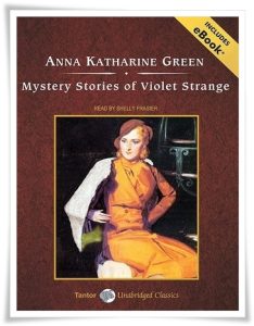 Book cover: “The Golden Slipper, and Other Problems for Violet Strange” by Anna Katharine Green (1915); audiobook read by Shelly Frasier (Tantor, 2009) [as “Mystery Stories of Violet Strange”]