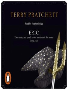 Book cover: “Eric” by Terry Pratchett; ill. Josh Kirby (Victor Gollancz, 1990); audiobook read by Stephen Briggs (Transworld, 2007)
