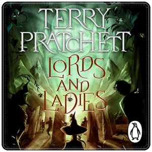 Book cover: “Lords and Ladies” by Terry Pratchett (Victor Gollancz, 1992); audiobook read by Indira Varma (Penguin Audio, 2022)