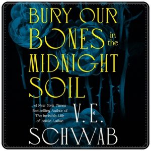 Book cover: “Bury Our Bones in the Midnight Soil” by V.E. Schwab (Tor, 2025); audiobook read by Julia Whelan, Katie Leung & Marisa Calin (Macmillan, 2025)