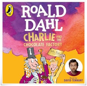 Book cover: “Charlie and the Chocolate Factory” by Roald Dahl (George Allen & Unwin, 1964); audiobook read by David Tennant (Penguin Audio, 2023)