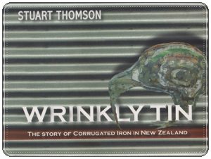 Book cover: “Wrinkly Tin: The Story of Corrugated Iron in New Zealand” by Stuart Thomson (Steele Roberts, 2005)