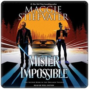 Book cover: “Mister Impossible” by Maggie Stiefvater (Scholastic, 2021); audiobook read by Will Patton (Scholastic Audio, 2021)