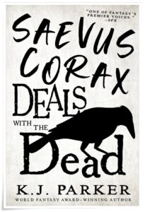 Book cover: “Saevus Corax Deals with the Dead” by K J Parker (Orbit, 2023)