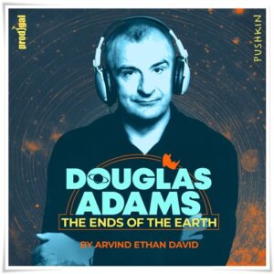 Book cover: “Douglas Adams: The Ends of the Earth” by Arvind Ethan David; audiobook read by Arvind Ethan David (Pushkin, 2025)