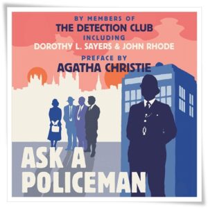Book cover: “Ask a Policeman” by The Detection Club—aka John Rhode, Helen de Guerry Simpson, Gladys Mitchell, Anthony Berkeley, Dorothy L. Sayers, and Milward Kennedy (Arthur Baker, 1933); audiobook read by David Timson (Lamplight, 2020)