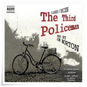 Book cover: “The Third Policeman” by Flann O’Brien (MacGibbon & Kee, 1967); audiobook read by Jim Norton (Naxos, 2009)
