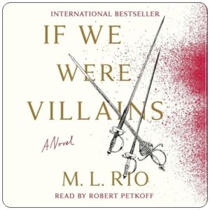 Book cover: “If We Were Villains” by M. L. Rio (Flatiron, 2017); audiobook read by Robert Petkoff (Macmillan Audio, 2017)