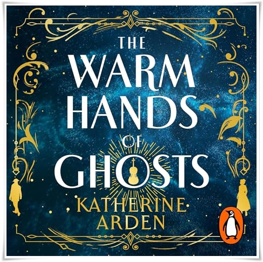 Book cover: “The Warm Hands of Ghosts” by Katherine Arden (Del Rey, 2024); audiobook read by January LaVoy & Michael Crouch (Penguin, 2024)