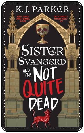 Book cover: “Sister Svangerd and the Not Quite Dead” by K J Parker (Orbit, 2026)