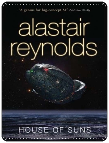 Book cover: “House of Suns” by Alastair Reynolds (Gollancz, 2008); audiobook read by John Lee (Tantor, 2009)