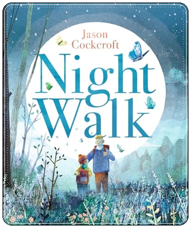 Picture book cover: “Night Walk” by Jason Cockcroft (Walker, 2024)